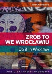 Okładka książki Zrób to we Wrocławiu Ewa Orczykowska