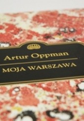 Okładka książki Moja Warszawa Artur Oppman