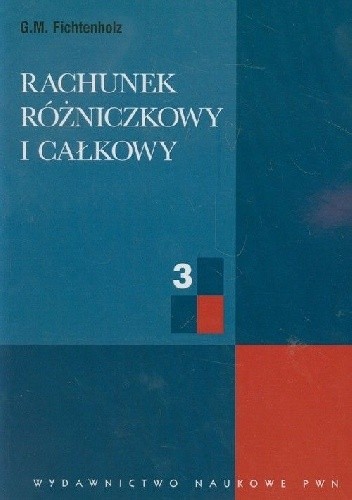 Okładka książki Rachunek różniczkowy i całkowy T. 3 Grigorij Fichtenholz