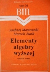 Okładka książki Elementy algebry wyższej Andrzej S. Mostowski, Marcel Stark