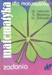 Okładka książki Matematyka dla maturzystów zadania Wacław Leksiński, Bohdan Macukow, Wojciech Żakowski