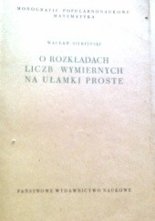 Okładka książki O rozkładach liczb wymiernych na ułamki proste Wacław Sierpiński