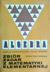Okładka książki Algebra. Zbiór zadań z matematyki elementarnej Aniela Ehrenfeucht, Olga Stande