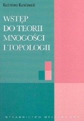 Okładka książki Wstęp do teorii mnogości i topologii Kazimierz Kuratowski