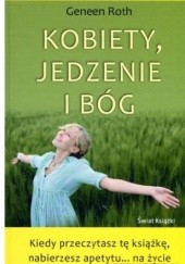 Okładka książki Kobiety, jedzenie i Bóg Geneen Roth