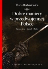 Okładka książki Dobre maniery w przedwojennej Polsce Maria Barbasiewicz