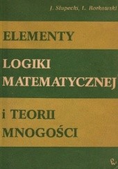 Okładka książki Elementy logiki matematycznej i teorii mnogości Ludwik Borkowski, Jerzy Słupecki