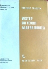 Okładka książki Wstęp do teorii algebr Boole'a Tadeusz Traczyk