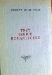 Okładka książki Trzy szkice romantyczne Jarosław Maciejewski