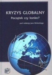 Okładka książki Kryzys Globalny. Początek czy koniec? Jan Winiecki
