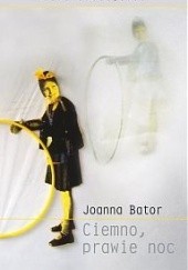 Okładka książki Ciemno, prawie noc Joanna Bator