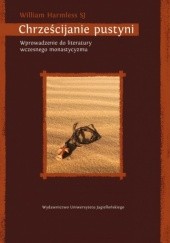 Okładka książki Chrześcijanie pustyni. Wprowadzenie do literatury wczesnego monastycyzmu William Harmless