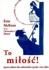 Okładka książki To miłość! Język miłości dla milośników języka i nie tylko Erin McKean