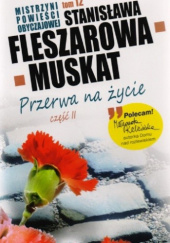 Okładka książki Przerwa na życie cz. II Stanisława Fleszarowa-Muskat