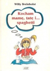 Okładka książki Kocham mamę, tatę i... spaghetti Willy Breinholst