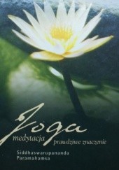 Okładka książki Joga Medytacja. Prawdziwe znaczenie Siddhaswarupananda Paramahamsa