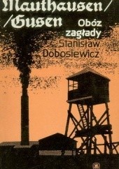 Okładka książki Mauthausen/Gusen - obóz zagłady Stanisław Dobosiewicz
