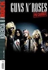 Okładka książki Teraz Rock. Kolekcja 'po całości', nr 8. Guns N' Roses Redakcja magazynu Teraz Rock