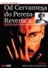 Okładka książki Od Cervantesa do Pereza-Reverte'a. Adaptacje literatury hiszpańskiej i iberoamerykańskiej Alicja Helman,&nbsp;Kamila Żyto,&nbsp;praca zbiorowa