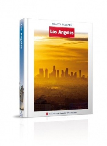 Okładka książki Miasta Marzeń. Los Angeles praca zbiorowa
