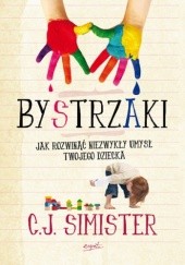 Okładka książki Bystrzaki. Jak rozwinąć niezwykły umysł Twojego dziecka C.J. Simister