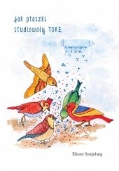 Okładka książki Jak ptaszki studiowały Torę Eliezer Sztejnbarg