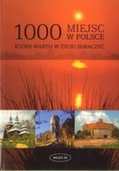 Okładka książki 1000 miejsc w Polsce, które warto w życiu zobaczyć praca zbiorowa