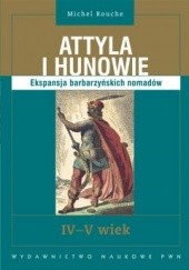 Okładka książki Attyla i Hunowie. Ekspansja barbarzyńskich nomadów. IV-V wiek