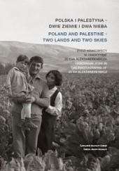 Polska i Palestyna - dwie ziemie i dwa nieba. Żydzi krakowscy w obiektywie Ze'eva Aleksandrowicza
