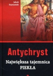Okładka książki Antrychryst. Największa tajemnica piekła. Jakub Szymański
