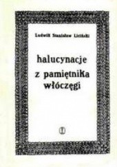 Okładka książki Halucynacje. Z pamiętnika włóczęgi Ludwik Stanisław Liciński