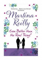 Okładka książki Even better than the real thing Martina Reilly