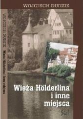 Okładka książki Wieża Holderlina i inne miejsca Wojciech Dudzik