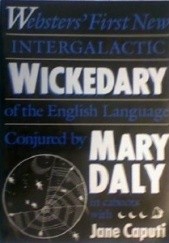 Okładka książki Websters First New Intergalactic Wickedary of the English Language Jane Caputi, Mary Daly, Sudie Rakusin