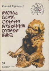 Okładka książki Michał Boym ostatni wysłannik dynastii Ming Edward Kajdański