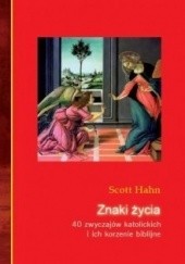 Okładka książki Znaki życia. 40 zwyczajów katolickich i ich korzenie biblijne Scott Hahn
