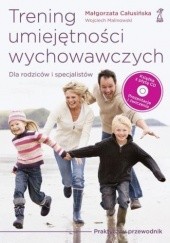 Okładka książki Trening umiejętności wychowawczych Małgorzata Całusińska, Wojciech Malinowski