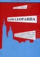 Okładka książki Kod Leoparda. Osiem opowiadań o tym, co w wakacje 2006 roku przydarzyło się Jackowi na Rynku w Krakowie Andrzej Mill