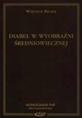 Okładka książki Diabeł w wyobraźni średniowiecznej. Trzynastowieczne exempla kaznodziejskie Wojciech Brojer