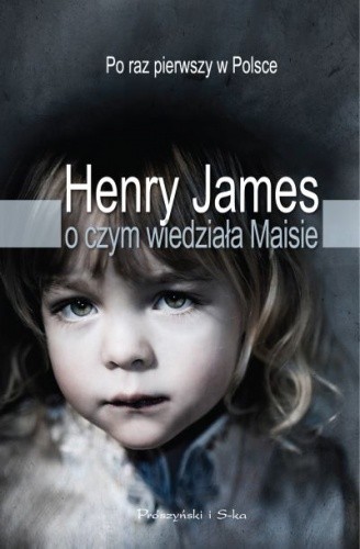 Okładka książki O czym wiedziała Maisie Henry James