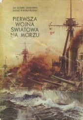 Okładka książki Pierwsza wojna światowa na morzu Jan Gozdawa-Gołębiowski, Tadeusz Wywerka Prekurat