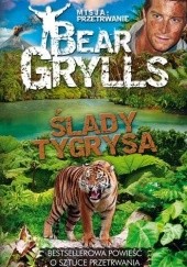 Okładka książki Ślady tygrysa Bear Grylls