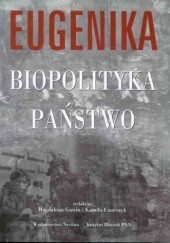 Eugenika - biopolityka - państwo. Z historii europejskich ruchów eugenicznych w pierwszej połowie XX w.