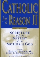 Okładka książki Catholic for a Reason II. Scripture and the Mystery of the Mother of God Scott Hahn