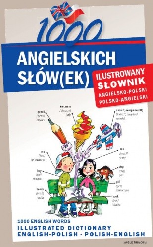 1000 ANGIELSKICH SŁÓW(EK) Ilustrowany słownik angielsko-polski polsko-angielski