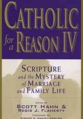Okładka książki Catholic for a Reason IV. Scripture and the Mystery of Marriage and Family Life Scott Hahn