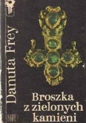Okładka książki Broszka z zielonych kamieni Danuta Frey-Majewska