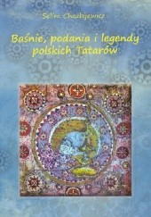 Okładka książki Baśnie, podania i legendy polskich Tatarów Selim Chazbijewicz