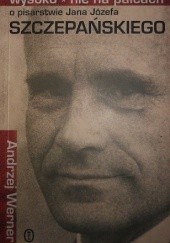Okładka książki Wysoko, nie na palcach : o pisarstwie Jana Józefa Szczepańskiego Andrzej Werner