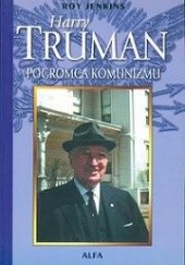 Okładka książki Harry Truman. Pogromca komunizmu Roy Jenkins